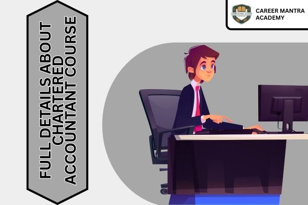 Full Details About Chartered Accountant Course: A Best Guide for Student After 12th