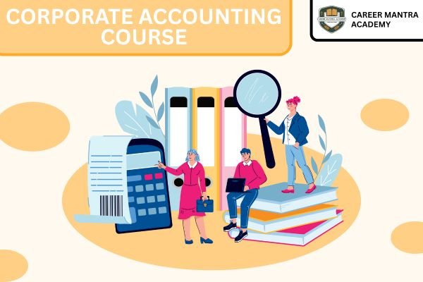 Corporate Accounting Course: Syllabus, Career Opportunities, and Scope in 2026